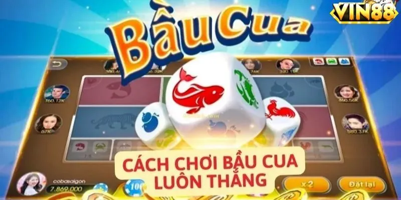 Các Bước Chơi Bầu Cua VIN88 Nhanh Thắng