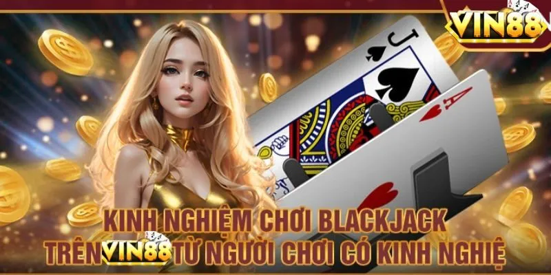 Chiến Lược Chơi Blackjack Chiến Thắng Nhanh Chóng