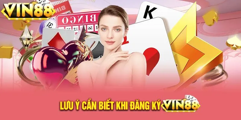 Một số lưu ý khi đăng ký và tham gia VIN88