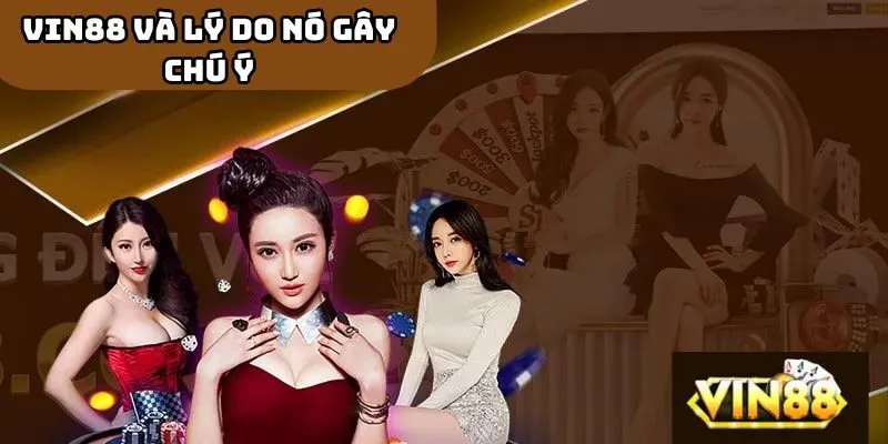 VIN88 và Lý Do Nó Gây Chú Ý